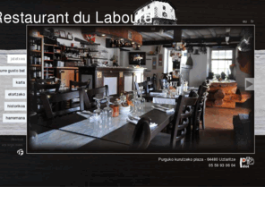 restaurantdulabourd.com: Restaurant du Labourd - chez Pélot
Installé depuis 2005, Pélot (et son équipe) vous accueil et vous propose de goûter ses savoureux et surprenants plats. Les tapas et plats de poisson, composés suivant arrivage, sont le fer de lance du Restaurant du Labourd.