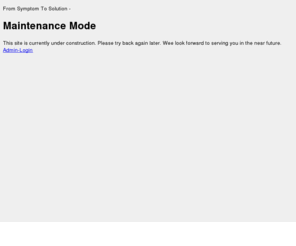 symptomtosolution.net: From Symptom To Solution - Maintenance Mode
From Symptom To Solution - 