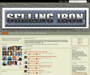 sellingiron.com: Selling Iron - “As iron sharpens iron, so one man sharpens another” - Proverbs 27:17
Selling Iron is the place for automotive sales professionals to grow both personally and professionally by the sharing of ideas!