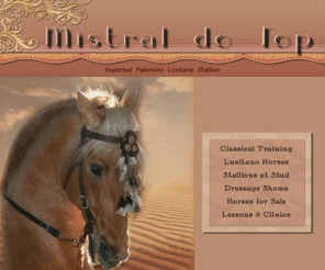 mistraldotop.com: Home
http://mistraldotop.com,  Mistral do Top, Imported  Palomino PSL, Approved Stallion,  Imported from Brazil