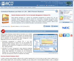 remote-shutdown.net: Centralized Shutdown and Wake-on-LAN - EMCO Remote Shutdown
Remote Shutdown, Reboot, Wake-on-LAN of network PCs across the LAN/WAN from the central location manually and automatically on schedule.