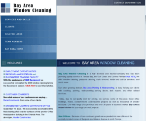 bayareawindow.com: Bay Area Window Cleaning, Pressure Washing & More - High-rise Specialists
Specializes in window cleaning, pressure cleaning, commercial painting, caulking and sealing, high rise in the Tampa Bay Area of Florida and Central Florida including Orlando. 