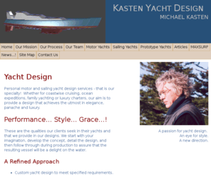 kastenyachtdesign.com: Kasten Yacht Design. Performance - Style - Luxury
Custom motor yacht and sailing yacht designs for blue water cruising. 'Modern classic' aesthetics in composite, steel, aluminum and wood.