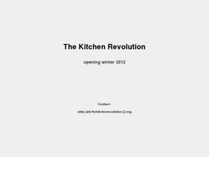 thekitchenrevolution.org: The Kitchen Revolution | Portland, OR
The Kitchen Revolution is coming to Portland, OR winter 2012.