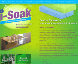 i-soak.info: i-Soak - Germ Elimination System
i-Soak is designed to be ECO friendly while importantly being an effective disinfectant formula designed to attack and kill the most harmful, common bacteria in the sponge