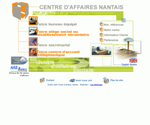 centre-affaires.com: Centre d'Affaires Nantais - Centre d'appels, secrétariat téléphonique, domiciliation, bureaux à Nantes
Le Centre d'Affaires Nantais - centre d'appels, secrétariat, standard téléphonique, domiciliation, bureaux à Nantes - propose aux entreprises: call center, location de bureaux équipés, permanence téléphonique, accueil, télésecrétariat (télé secrétariat), téléhôtesses (télé hôtesses), domiciliation commerciale, réception du courrier, rédaction de rapports, devis, traduction, salles de réunion.