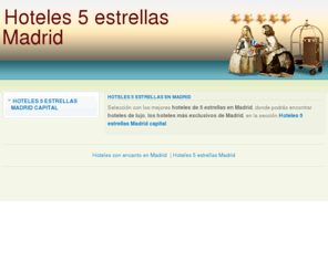 hoteles5estrellasmadrid.com: Hoteles 5 estrellas Madrid | Hoteles cinco estrellas Madrid
La mejor selección de Hoteles de 5 estrellas en Madrid, donde podrá encontrar hoteles de lujo, hoteles boutique y en general, los hoteles más exclusivos.