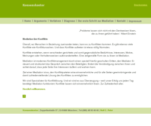 mediation-muenchen.org: Mediation | München | Konfliktlösung | KONSENSKONTOR- Rolf C.Peter
Mediator Rolf C. Peter bietet in München und Umgebung hochqualifizierte Mediation, außergerichtliche Methoden und Strategien zur Konfliktlösung bei Problemen in Familie, Partnerschaft, Geschäftsbeziehungen, Gewaltkonflikten in der Schule, kommunalen Streitigkeiten, etc.