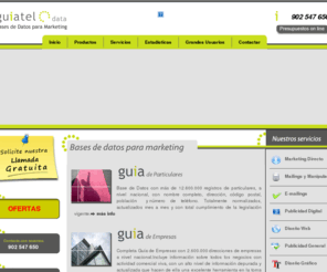 guiatel.org: Guiatel - Base de Datos para Marketing
Guiatel Base de Datos para Marketing, más de 12.600.000 registros de particulares, a nivel nacional, con nombre completo, dirección, código postal, población y número de teléfono. Totalmente normalizados, actualizados mes a mes y con total cumplimiento de la legislación vigente