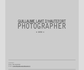 guillaumelavitdhautefort.com: Guillaume LAVIT d'HAUTEFORT - Photographies
Photographies de Guillaume Lavit d'Hautefort