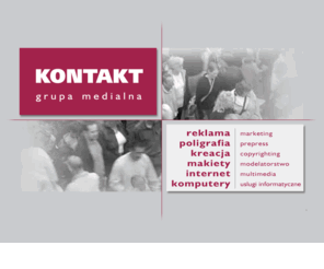 kontakt.waw.pl: KONTAKT . .
Grupa Medialna KONTAKT - reklama, marketyng, internet, multimedia, prepress, poligrafia, kreacja, copyrighting, makiety, modelarstwo