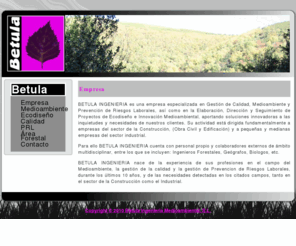 betula.es: Betula
BETULA INGENIERIA es una empresa especializada en Gestión de Calidad, Medioambiente y Prevención de Riesgos Laborales, así como en la Elaboración, Dirección y Seguimientos de proyectos medioambientales, aportando soluciones innovadoras a las inquietudes y necesidades de nuestros clientes