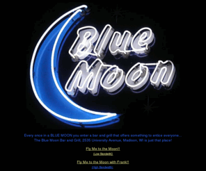 bluemoonbar.com: Blue Moon
The Blue Moon Bar & Grill in Madison, Wisconsin offers a good time every time...