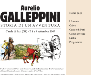 galep2007.com: Aurelio Galleppini: storia di un'avventura - Casale di Pari (GR), 7-9 settembre 2007
Dal 7 al 9 settembre 2007, evento in onore di Aurelio Galleppini a Casale di Pari (GR) nel 90esimo anniversario della nascita