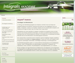 integralis-weiterbildung.de: Startseite - Integralis Akademie
Integralis-Akademie - Grundlagen und Meisterkurse. Im Rahmen des Ausbildungs- und Weiterbildungsangebots der Akademie vermitteln Ihnen die Gründer der Integralis Methode und erfahrene TrainerInnen das Beste aus ihrer langjährigen Praxis als Berater, Therapeuten, Coaches und Ausbilder.