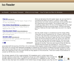 isoreader.info: Iso Reader
When we talk about the ISO reader ripper, we can say that it is a professional ripper tool which is used to create image directly from CD or DVD. Almost all formats of CD and DVD discs are supported by this program. This program helps user convert any data, DVD or CD into an ISO image as this has high compatibility and fast processing speed. The finer and exact picking of data by this riper makes data secured in its original form.
