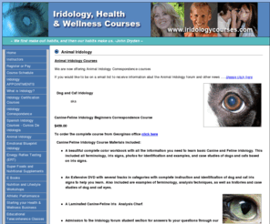 animal-iridology.com: Iridology Courses and Health & Wellness Courses
International Iridology Practitioners Association (IIPA) Level I, Level II and Emotional Blueprint Iridology courses taught by IIPA Certified Iridology Instructors Georgina Cyr and Ean Langille.