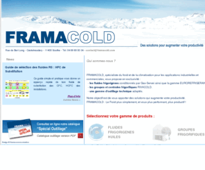 framacold.com: Framacold, fluides frigorigènes, huiles, groupes frigorifiques
Fluides frigorigènes, huiles, groupes frigorifiques