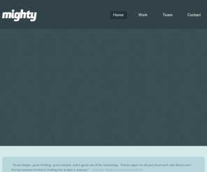 mightyinthemidwest.com: Mighty is a Grand Rapids, Michigan web design and development company specializing in ExpressionEngine content management systems.
We are Mighty, a Grand Rapids, Michigan web design and development company specializing in ExpressionEngine content management systems.