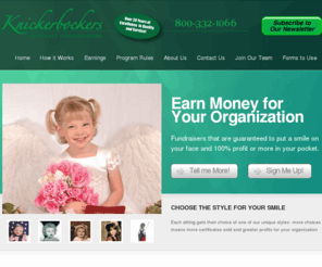 knickerbockers.biz: Knickerbockers Portrait Fundraisers | Earn Money for your Organization
Earn money for your organization through our portrait fund raising programs.  You sell certificates for portrait sittings and 100% of the sales receipts are yours to keep.  Reach your fund-raising goals quickly and easily.