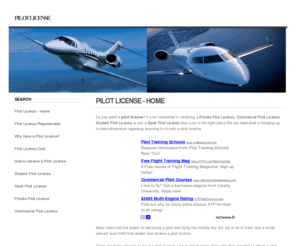 pilotlicense.org: PilotLicense.org | Pilot License
Do you want a pilot license? If your interested in receiving a Private Pilot License, Commercial Pilot License, Student Pilot License or just a Sport Pilot License then your in the right place.