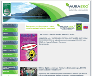 auraeko.pl: AURAEKO: organizacja odzysku, recykling, ZSEE, WEEE, odpady elektryczne, odzysk, sprzęt elektryczny i elektroniczny
Recykling, odzysk - AURAEKO to założona przez polskie firmy Organizacja Odzysku Sprzętu Elektrycznego i Elektronicznego. Nasza działalność to skuteczna pomoc w wypełnianiu obowiązków Ustawy o ZSEE. Sprzęt elektryczny i elektroniczny - odpady elektryczne, elektrośmieci. 