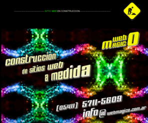 webmagico.com.ar: Web Magico
Construccion de Sitios Webs a Medida - TEl. (05411) 5711-5609 o (05411) 4701-4332 - CEL. (011) 15-6939-4020
