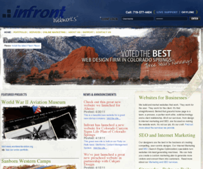 infront.com: Colorado Springs Web Design, Development, and SEO Firm | Infront Webworks, Ecommerce, Hosting.
Infront Webworks is a full service online agency offering Web Design, Web Development, Internet Marketing, Search Engine Marketing, Email Campaigns. See our Work, Team, Process, and Results.  Experienced, dedicated professionals leading you on the path to online success.  