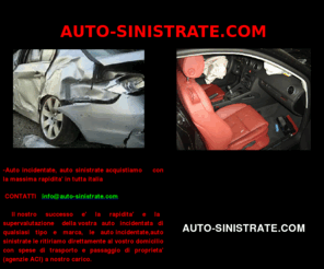 auto-sinistrate.com: AUTO INCIDENTATE  AUTO SINISTRATE VENDO COMPRO AUTO INCIDENTATE VENDO AUTO INCIDENTATE SINISTRATE ACQUISTO AUTO INCIDENTATE MACCHINA INCIDENTATA VENDO COMPRO AUTO  INCIDENTATE MACCHINE SINISTRATE AUTO SINISTRATE,AUTO SINISTRATA, FURGONI INCIDENTATI, ACQUISTO, AUTO-SINISTRATE.COM
Acquisto e vendita di auto sinistrate