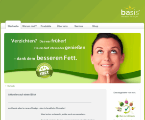 basisgmbh.com: Die Welt der mct-Fette und Öle
Diabetiker müssen sich bewusster ernähren. Die Diabetiker-Produkte der BASIS GmbH leisten hierfür einen wertvollen Beitrag.