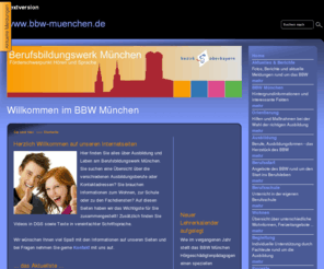 bbw-muenchen.net: Willkommen im BBW München
Das Berufsbildungswerk BBW München bildet junge Menschen mit Hör- und Sprachbehinderung in zahlreichen Berufen aus. Informationen zu Berufen, Ausbildungsformen, FAQ ...