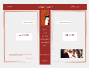 donkigotte.nl: Donkigotte verwoordt beeld en verbeeldt woord
Donkigotte verwoordt beeld en verbeeldt woord.