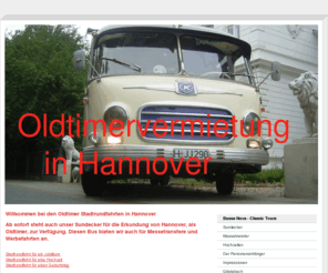 bussanova.com: Oldtimer Stadtrundfahrten Hannover Messetransfer, Messezubringer, Messe event, messeshuttle,Stadtrundfahrten Hannover,Oldtimer Stadtrundfahrten,Oldtimer Ausflüge - Oldtimer Stadtrundfahrten Hannover
Oldtimer Stadtrundfahrten Hannover Messeshuttle Sonderfahrten Betriebsausflüge,Messetransfer, Messezubringer, Messe event, messeshuttle,Stadtrundfahrten Hannover,Oldtimer Stadtrundfahrten,Oldtimer Ausflüge Geburtstagsfeiern, Hochzeiten, Jubeleen