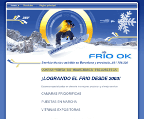 friook.info: Home - FRIO OK
Portal web de frio ok. Iniciativa puntera en coberura provincial de servicio tecnico frigorista. Tecnicos especializados en frio industrial y comercial. Barcelona y provincia