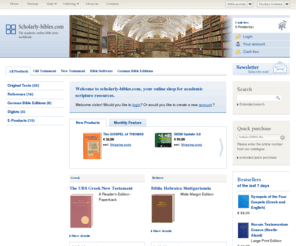 scholarlybible.com: scholarly-bibles.com
The academic online bible store with basic editions as Biblia Hebraica Stuttgartensia, Novum Testamentum Graece (Nestle-Aland), Vulgata e.g.