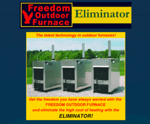 freedomoutdoorfurnace.com: Freedom Outdoor Furnaces can burn wood or coal and can be backed up by oil, propane, natural gas or waste oil
Our outdoor furnaces burn wood, coal, oil, propane, natural gas and waste oil with less smoke and more efficiency than any other stove on the market