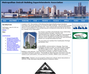 mdbsa.org: Metropolitan Detroit Building Superintendents Association
Created in 1927, the members of the Metropolitan Detroit Building Superintendents Association oversee the operations of commercial office buildings.  The association services the southeastern Michigan area