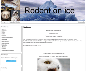 rodentonice-webshop.com: Welkom | Rodent on ice.
Welkom bij de webwinkel van Rodent on ice. For the best quality and price. Hier vind u alle voedseldieren die ook op de site van