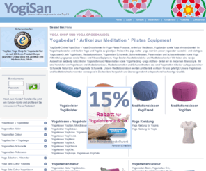 yoga-pilates-portal.de: YogiSan® Yogashop Yoga Versand Yoga-Grosshandel Yogabedarf
YogiSan® Online Yogashop Yoga Grosshandel für Yoga Equipment, Artikel zur Meditation, Yogabedarf sowie Yoga Versandhandel. Im Yoga-Shop bestellen und kaufen Yogis und Yoginis zu günstigen Preisen ihre joga matte - yoga mat fürs power yoga oder kundalini - und wichtiges Yogazubehör.