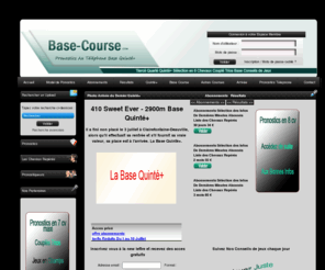 base-course.com: Base Course
Base Course, un pronostixcs srieux avec des conseils de jeux simples et fficaces, vous permettant de rentabiliser votre abonnement au plus vites tarifs dgressifs. consultez nos anciens pronostics avec le calendier.