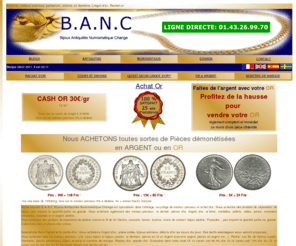 bancfrance.com: ACHAT OR, 25 ANS D'EXISTENCE, Vente d'or, achat d'or, vente or, bijoux, 
or, rachat or, rachat d'or, Bijoux d'or, Cash or, Or jaune, Bijouterie, bijouterie à paris, Recyclage 
metal precieux, Numismatique, Bureau de Change, pieces d'or, napoleon, euro, d'or, 
monnaie d'or, Lingot d'or, d'or et d'argent, or et argent, succesion, heritage 
- BANCFRANCE
Achat or, Bijouterie, bijouterie, achat d'or cash en ligne. Présentation des modalités d'achat d'or par Banfrance. Société spécialisée dans l'achat d'or bancfrance vous propose l'achat d'or en ligne.