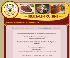 jerusalemcuisine.co.il: Jerusalem Cuisine Gourmet Passover Takeout Food - Pesach Menu 2011 - Jerusalem Israel
Jerusalem Cuisine offers Pesach catering/takeout food in the Jerusalem, Israel area. Kosher for Passover catering in Jerusalem, Israel.