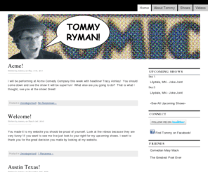 tommyryman.com: Tommy Ryman
Tommy Ryman is a rising star in the Minneapolis comedy scene. His classic sense of humor is peppered with unexpected moments, and his act has been known to be disturbingly adorable at times. He is a favorite of audiences in the Twin Cities and around the Midwest.