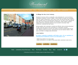 woodmontcommons.org: Woodmont Commons Londonderry, NH Development | Home Page
This website will provide details related to the proposed mixed-use development entitled “Woodmont Commons” in Londonderry New Hampshire.  It details every aspect of this $2B development in an effort to inform the residents of Londonderry and the general community, and encourages feedback and participation in the project’s related public process.