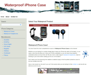 waterproofiphonecase.net: Waterproof iPhone Case
Don't think your love of water and your iPhone are compatible? Protect Your iPhone with a Waterproof iPhone Case and take it to the beach!