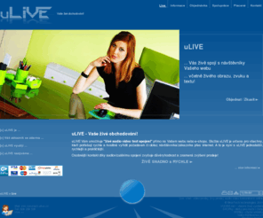 ulive.cz: uLIVE - Live - chat, video prodej, živý prodej, audio video komunikace online
Live - Živé spojení přímo na webu! - chat, video prodej, živý prodej, audio video komunikace online