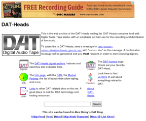 datheads.org: DAT-Heads
The DAT-Heads page contains information on DAT tape recording and is the repository for articles from the DAT-Heads mailing list.