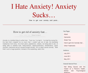 ihateanxiety.com: | I Hate Anxiety!  Anxiety Sucks...
Anxiety is a terrible thing to suffer from.  Trust me, I've had it.  I've had the crying fits, the fear that's crippled me so much that I couldn't get out of