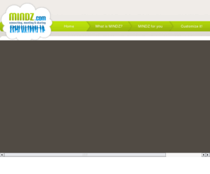 mindzmeetingplanner.com: MINDZ.com
MINDZ.com biedt de plek, het netwerk en de tools waarmee jij als 'zelfstandige professional' in Europa je online én offline aanwezigheid kan vergroten en optimaliseren, individueel en groepsgewijs.