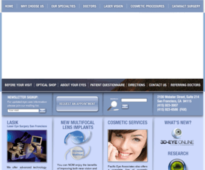 pacificeye.com: San Francisco LASIK - Pacific Eye Associates - Comprehensive Vision Care in SF
Provides multi-specialty ophthalmology services including cataract surgery and LASIK in San Francisco.